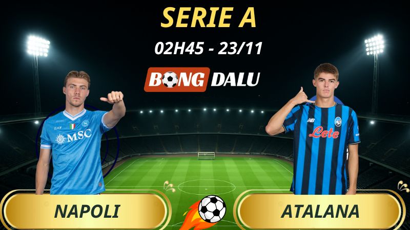 Soi Kèo Nhà Cái Napoli – Atalanta: 02h45 – 23/11/2025 – Serie A